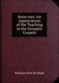 Jesus way: An Appreciation of the Teaching in the Synoptic Gospels
