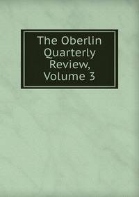 The Oberlin Quarterly Review, Volume 3