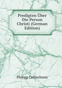 Predigten Uber Die Person Christi (German Edition)