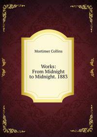 Works: From Midnight to Midnight. 1883