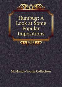 Humbug: A Look at Some Popular Impositions
