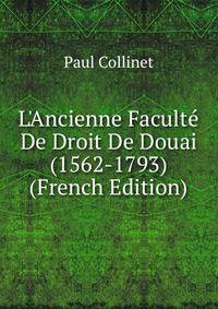 L'Ancienne Facult? De Droit De Douai (1562-1793) (French Edition)