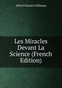 Les Miracles Devant La Science (French Edition)