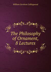 The Philosophy of Ornament, 8 Lectures