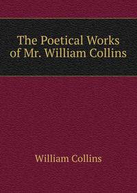 The Poetical Works of Mr. William Collins