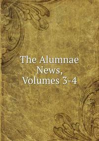 The Alumnae News, Volumes 3-4