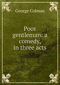 Poor gentleman: a comedy, in three acts
