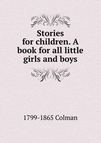 Stories for children. A book for all little girls and boys