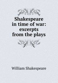 Shakespeare in time of war: excerpts from the plays