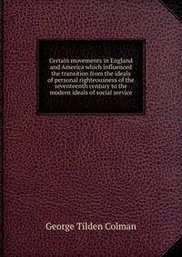 Certain movements in England and America which influenced the transition from the ideals of personal righteousness of the seventeenth century to the modern ideals of social service