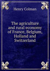 The agriculture and rural economy of France, Belgium, Holland and Switzerland