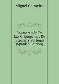 Enumeracion De Las Criptogamas De Espana Y Portugal (Spanish Edition)