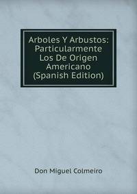 Arboles Y Arbustos: Particularmente Los De Origen Americano (Spanish Edition)