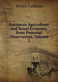 European Agriculture and Rural Economy. from Personal Observation, Volume 2