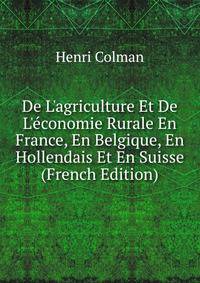 De L'agriculture Et De L'?conomie Rurale En France, En Belgique, En Hollendais Et En Suisse (French Edition)