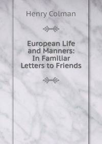 European Life and Manners: In Familiar Letters to Friends