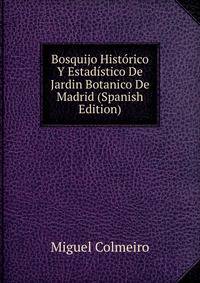 Bosquijo Historico Y Estadistico De Jardin Botanico De Madrid (Spanish Edition)