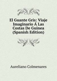 El Guante Gris: Viaje Imaginario A Las Costas De Guinea (Spanish Edition)