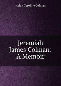 Jeremiah James Colman: A Memoir