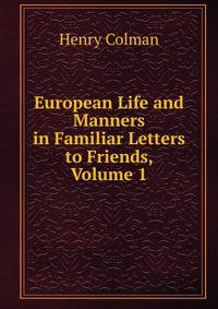 European Life and Manners in Familiar Letters to Friends, Volume 1