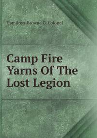 Camp Fire Yarns Of The Lost Legion