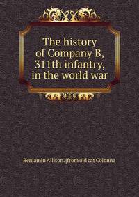The history of Company B, 311th infantry, in the world war