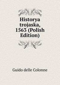Historya trojaska, 1563 (Polish Edition)