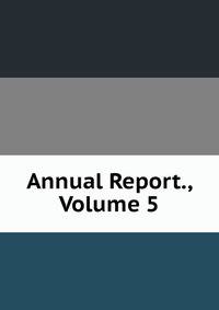 Annual Report., Volume 5