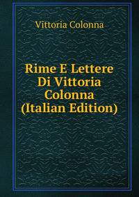 Rime E Lettere Di Vittoria Colonna (Italian Edition)