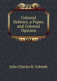 Colonial Defence, a Paper, and Colonial Opinion