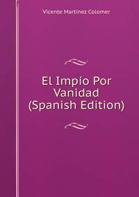 El Impio Por Vanidad (Spanish Edition)