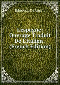 L'espagne: Ouvrage Traduit De L'italien . (French Edition)