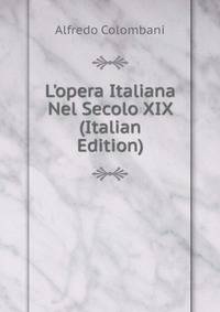 L'opera Italiana Nel Secolo XIX (Italian Edition)