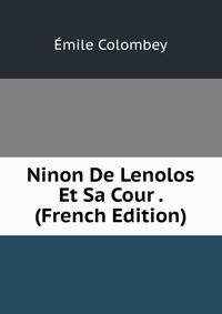 Ninon De Lenolos Et Sa Cour . (French Edition)