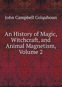 An History of Magic, Witchcraft, and Animal Magnetism, Volume 2