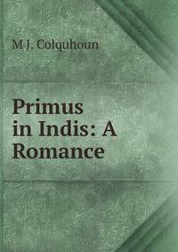 Primus in Indis: A Romance