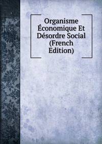 Organisme Economique Et Desordre Social (French Edition)