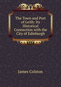 The Town and Port of Leith: Its Historical Connection with the City of Edinburgh