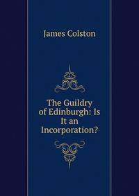 The Guildry of Edinburgh: Is It an Incorporation?