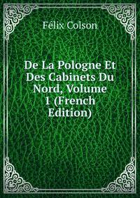 De La Pologne Et Des Cabinets Du Nord, Volume 1 (French Edition)