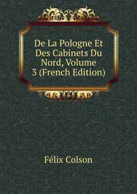 De La Pologne Et Des Cabinets Du Nord, Volume 3 (French Edition)