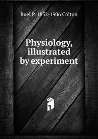 Physiology, illustrated by experiment