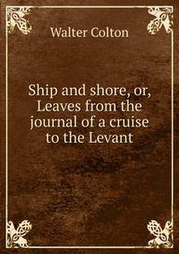 Ship and shore, or, Leaves from the journal of a cruise to the Levant