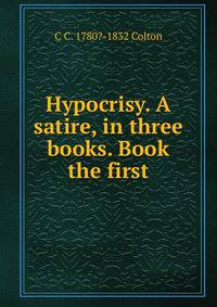 Hypocrisy. A satire, in three books. Book the first