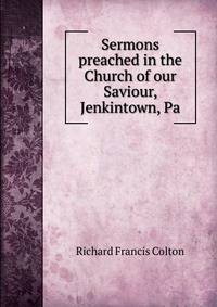 Sermons preached in the Church of our Saviour, Jenkintown, Pa.