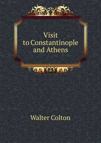 Visit to Constantinople and Athens
