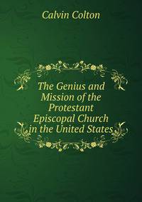 The Genius and Mission of the Protestant Episcopal Church in the United States