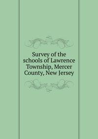 Survey of the schools of Lawrence Township, Mercer County, New Jersey