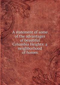 A statement of some of the advantages of beautiful Columbia Heights: a neighborhood of homes