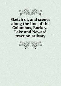 Sketch of, and scenes along the line of the Columbus, Buckeye Lake and Neward traction railway